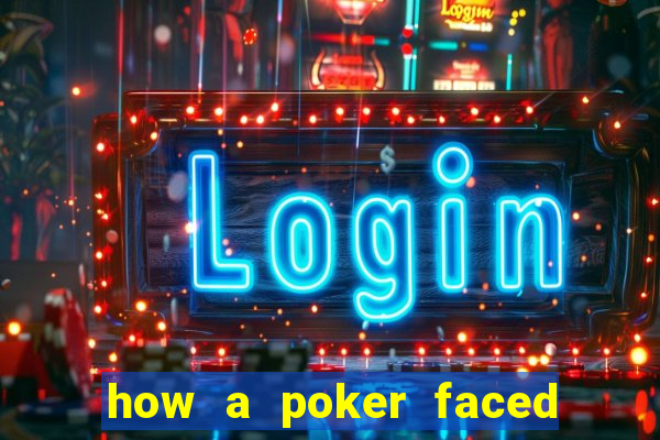 how a poker faced girl really feels